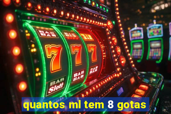 quantos ml tem 8 gotas